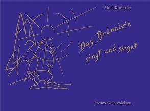 Das Brünnlein singt und saget von Künstler,  Alois