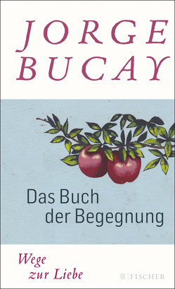 Das Buch der Begegnung von Bucay,  Jorge, Grüneisen,  Lisa