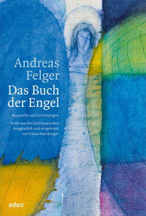 Andreas Felger – Das Buch der Engel von Felger,  Andreas