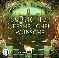 Das Buch der gefährlichen Wünsche von Garner,  Mary E., Veil,  Rebecca