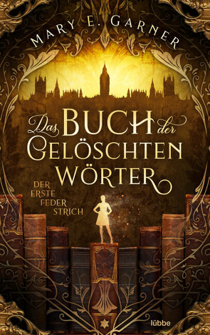 Das Buch der gelöschten Wörter – Der erste Federstrich von Garner,  Mary E.