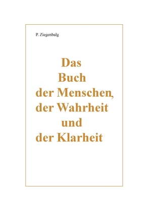 Das Buch der Menschen, der Wahrheit und der Klarheit von Ziegenbalg,  Peter