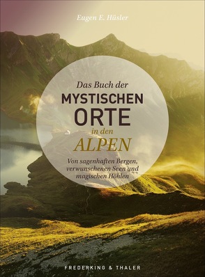 Das Buch der mystischen Orte in den Alpen von Hüsler,  Eugen E., Kostner,  Manfred, Kürschner,  Iris
