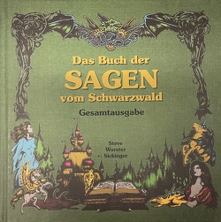 Das Buch der Sagen vom Schwarzwald von Ölschläger alias Steve,  Wurster,  Sickinger,  Stefan,  Andreas,  Carola