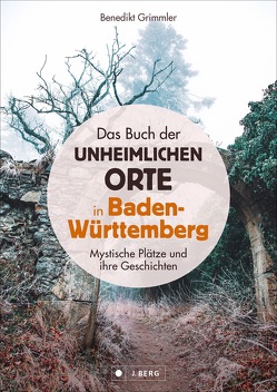 Das Buch der unheimlichen Orte in Baden-Württemberg von Grimmler,  Benedikt