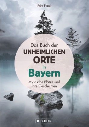 Das Buch der unheimlichen Orte in Bayern von Fenzl,  Fritz