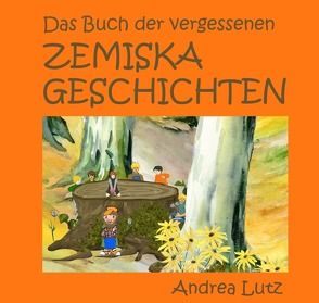 Das Buch der vergessenen Zemiska-Geschichten von Lutz,  Andrea