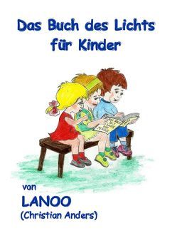 Das Buch des Lichts für Kinder von Anders (Lanoo),  Christian, Hartmann,  Steffen, Straube,  Elke