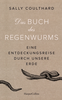 Das Buch des Regenwurms – Eine Entdeckungsreise durch unsere Erde von Coulthard,  Sally, Kunstmann,  Andrea