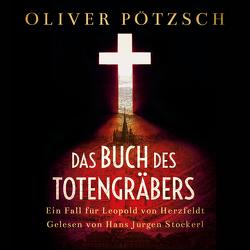 Das Buch des Totengräbers (Die Totengräber-Serie 1) von Pötzsch,  Oliver, Stockerl,  Hans Jürgen