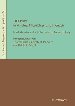 Das Buch in Antike, Mittelalter und Neuzeit von Fuchs,  Thomas, Mackert,  Christoph, Scholl,  Reinhold