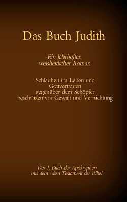 Das Buch Judith, das 1. Buch der Apokryphen aus der Bibel, Ein lehrhafter, weisheitlicher Roman von Tessnow,  Antonia Katharina