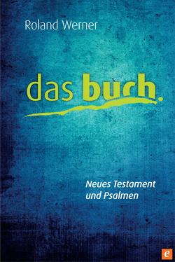 Das Buch, Neues Testament und Psalmen von Werner,  Roland