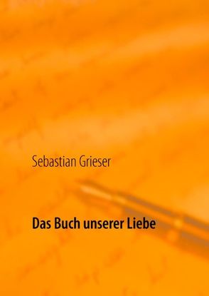 Das Buch unserer Liebe von Grieser,  Sebastian