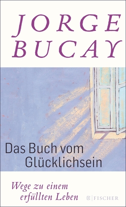 Das Buch vom Glücklichsein von Bucay,  Jorge, Grüneisen,  Lisa