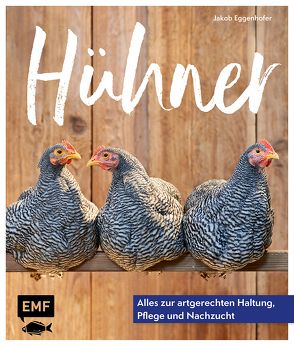 Hühner: Alles zur artgerechten Haltung, Pflege und Nachzucht von Eggenhofer,  Jakob