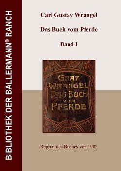 Bibliothek der Ballermann-Ranch / Das Buch vom Pferde – Band I von Wrangel,  Carl Gustav