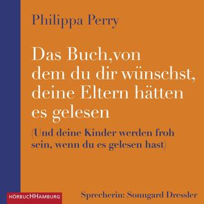 Das Buch, von dem du dir wünschst, deine Eltern hätten es gelesen von Dressler,  Sonngard, Perry,  Philippa, Schuler,  Karin