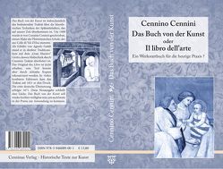 Das Buch von der Kunst oder Il Libro dell’Arte von Cennini,  Cennino, Ehrhardt,  Aline, Ilg,  Albert