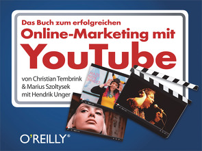 Das Buch zum erfolgreichen Online-Marketing mit YouTube von Szoltysek,  Marius, Tembrink,  Christian, Unger,  Hendrik