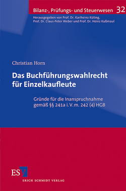 Das Buchführungswahlrecht für Einzelkaufleute von Horn,  Christian, Kußmaul,  Heinz, Küting,  Karlheinz, Weber,  Claus-Peter