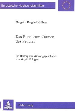Das Bucolicum Carmen des Petrarca von Berghoff-Bührer,  Margrith
