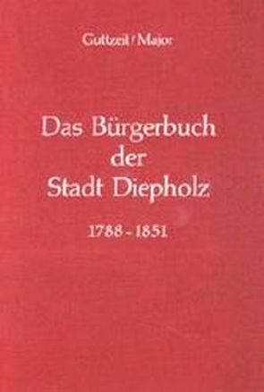 Das Bürgerbuch der Stadt Diepholz 1788-1851 von Guttzeit,  Emil J, Major,  Herbert