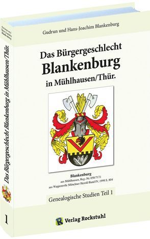 Das Bürgergeschlecht Blankenburg in Mühlhausen/Thür. – Band 1 von Blankenburg,  Gudrun, Blankenburg,  Hans-Joachim, Rockstuhl,  Harald
