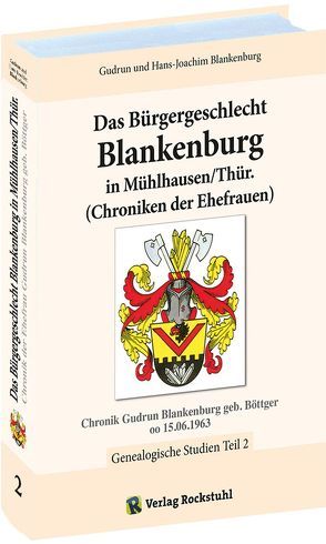 Das Bürgergeschlecht Blankenburg in Mühlhausen/Thür. – Band 2 von Blankenburg,  Gudrun, Blankenburg,  Hans-Joachim, Rockstuhl,  Harald