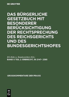 Das Bürgerliche Gesetzbuch mit besonderer Berücksichtigung der Rechtsprechung… / Erbrecht, §§ 2147– 2385 von Johannsen,  Kurt H., Kregel,  Wilhelm, RG-Räte u. Bundesrichter