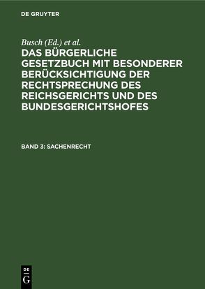 Das Bürgerliche Gesetzbuch mit besonderer Berücksichtigung der Rechtsprechung… / Sachenrecht von Busch, Schliewen