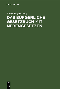 Das Bürgerliche Gesetzbuch mit Nebengesetzen von Jaeger,  Ernst