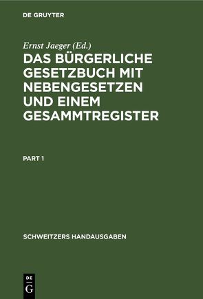 Das Bürgerliche Gesetzbuch mit Nebengesetzen und einem Gesammtregister von Jaeger,  Ernst