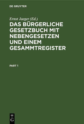 Das Bürgerliche Gesetzbuch mit Nebengesetzen und einem Gesammtregister von Jaeger,  Ernst