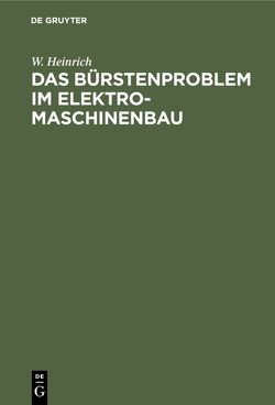 Das Bürstenproblem im Elektromaschinenbau von Heinrich,  W