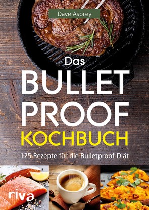 Das Bulletproof-Kochbuch von Asprey,  Dave