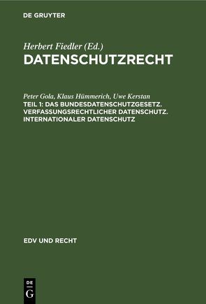 Datenschutzrecht / Das Bundesdatenschutzgesetz. Verfassungsrechtlicher Datenschutz. Internationaler Datenschutz von Gola,  Peter, Hümmerich +,  Klaus, Kerstan,  Uwe