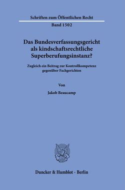 Das Bundesverfassungsgericht als kindschaftsrechtliche Superberufungsinstanz? von Beaucamp,  Jakob