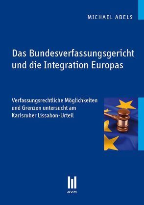 Das Bundesverfassungsgericht und die Integration Europas von Abels,  Michael