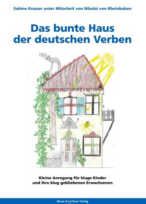 Das bunte Haus der deutschen Verben von Dr. Knauer,  Sabine, von Rheinbaben,  Nikolai