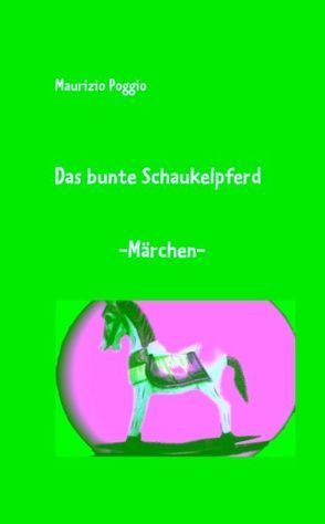 Das bunte Schaukelpferd von Poggio,  Maurizio