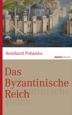 Das Byzantinische Reich von Pohanka,  Reinhard