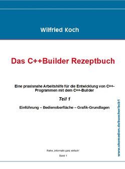 Das C++ Builder-Rezeptbuch, Teil 1 mit CD von Koch,  Wilfried