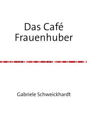 Das Café Frauenhuber von Dr. Schweickhardt,  Gabriele