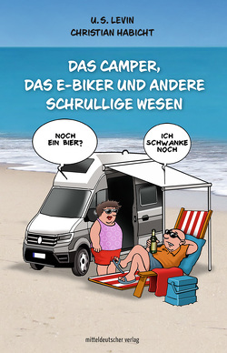 Das Camper, das E-Biker und andere schrullige Wesen von Habicht,  Christian, Levin,  U. S.