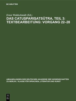 Das Catuṣpariṣatsūtra, Teil 3: Textbearbeitung: Vorgang 22–28 von Waldschmidt,  Ernst