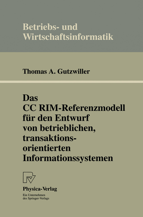 Das CC RIM-Referenzmodell für den Entwurf von betrieblichen, transaktionsorientierten Informationssystemen von Gutzwiller,  Thomas A.
