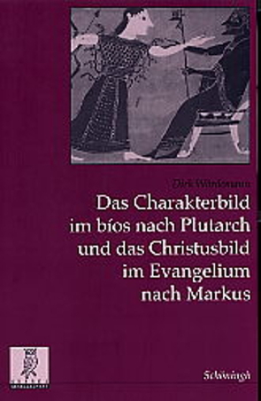 Das Charakterbild im bios nach Plutarch und das Christusbild im Evangelium nach Markus von Wördemann,  Dirk
