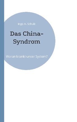 Das China-Syndrom von Schulz,  Ingo A.