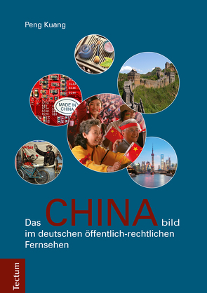Das Chinabild im deutschen öffentlich-rechtlichen Fernsehen von Kuang,  Peng